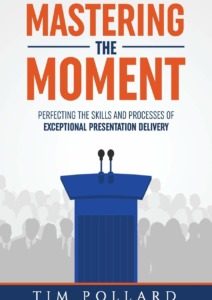Mastering the Moment: Perfecting the Skills and Processes of Exceptional Presentation Delivery Cover