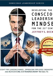 Developing the Conscious Leadership Mindset for the 21st Century: Insight for Leading Change, Improving Employee Engagement, and Achieving Extraordinary Results Cover