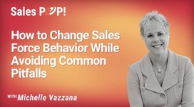 How To Change Sales Force Behavior While Avoiding Common Pitfalls  (video)