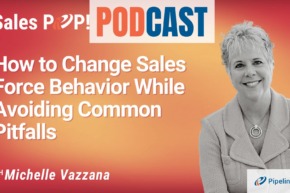 🎧  How To Change Sales Force Behavior While Avoiding Common Pitfalls
