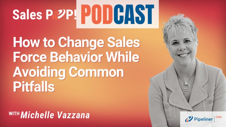 🎧  How To Change Sales Force Behavior While Avoiding Common Pitfalls