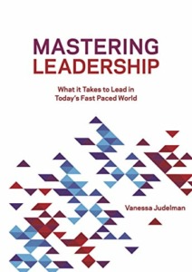Mastering Leadership: What it Takes to Lead in Today’s Fast Paced World Cover