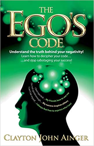 The Ego’s Code: Understand the truth behind your negativity!