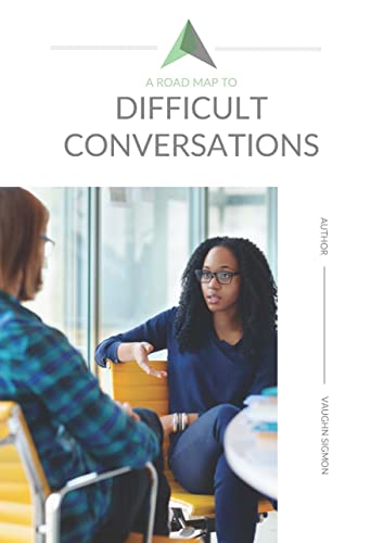 A Road Map to Difficult Conversations: Learn To Have Difficult Conversations with Employee’s…
