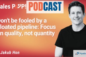 🎧  Don’t be fooled by a bloated pipeline: Focus on quality, not quantity
