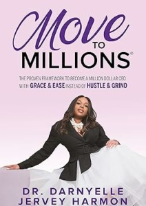 Move to Millions: The Proven Framework to Become a Million Dollar CEO with Grace & Ease Instead of Hustle & Grind Cover