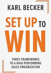 Set Up to Win: Three Frameworks to a High Performing Sales Organization Cover