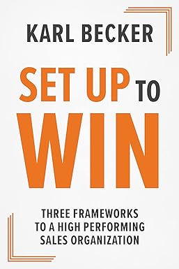 Set Up to Win: Three Frameworks to a High Performing Sales Organization
