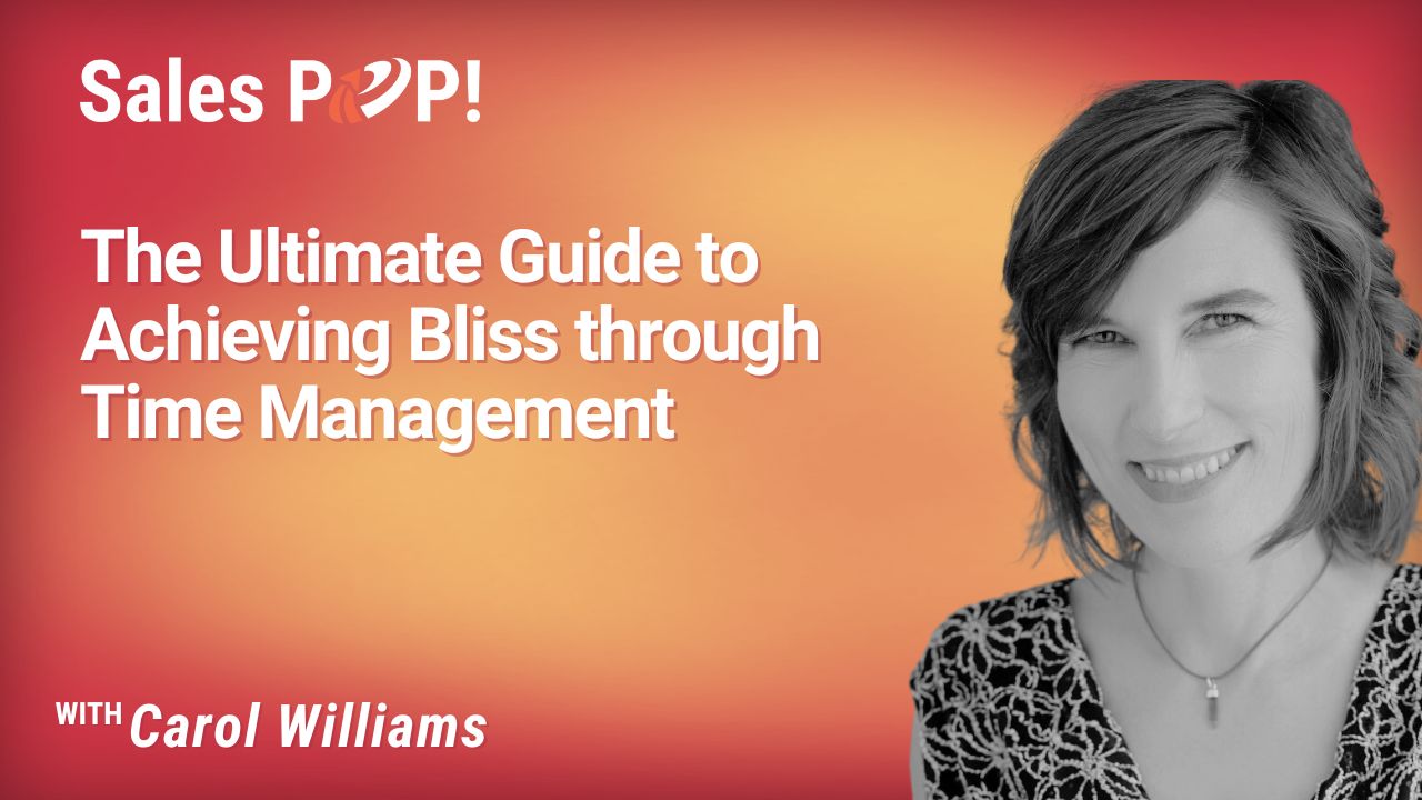 The Ultimate Guide To Achieving Bliss Through Time Management Video By Carol Williams SalesPOP