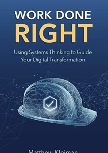 Work Done Right: Using Systems Thinking to Guide Your Digital Transformation Cover