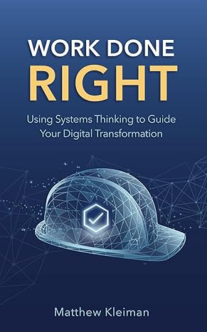 Work Done Right: Using Systems Thinking to Guide Your Digital Transformation