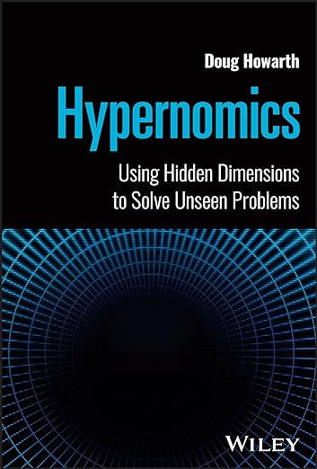 Hypernomics: Using Hidden Dimensions to Solve Unseen Problems