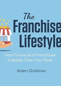 The Franchisee Lifestyle: Your Future as a Franchisee Is Better Than You Think Cover