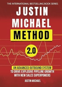 Justin Michael Method 2.0: An Advanced Outbound System To Drive Explosive Pipeline Growth With New Sales Superpowers Cover