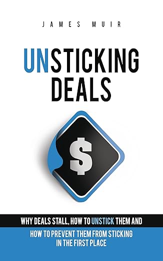 Unsticking Deals: Why Deals Stall, How to Unstick Them, And How to Prevent Them From Sticking in the First Place Cover