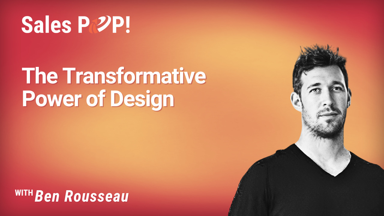 The Transformative Power of Design (video) by Ben Rousseau - SalesPOP!