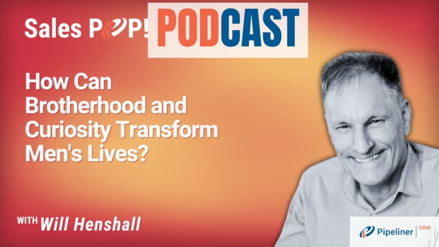 🎧  How Can Brotherhood and Curiosity Transform Men’s Lives?