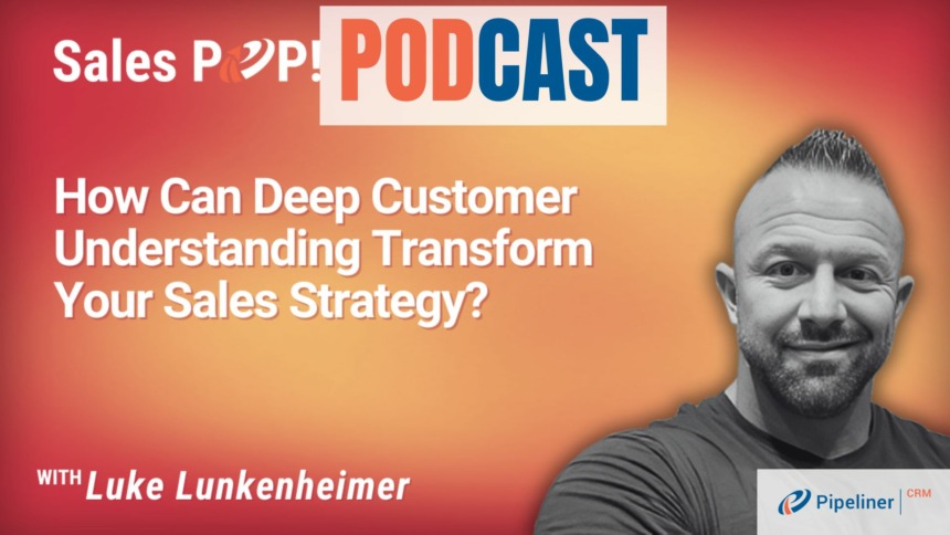 🎧  How Can Deep Customer Understanding Transform Your Sales Strategy?