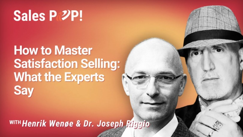 How to Master Satisfaction Selling: What the Experts Say (video)