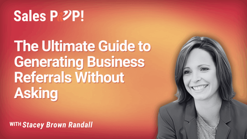 Stop Asking, Start Earning: The Authentic Way to Generate Business Referrals (video)