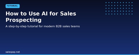 How to Use AI for Sales Prospecting: A Step-by-Step Tutorial