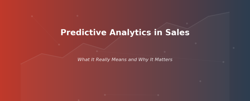 Predictive Analytics in Sales: What It Really Means and Why It Matters