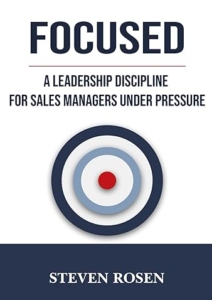 FOCUSED: A Leadership Discipline For Sales Manages Under Pressure Cover