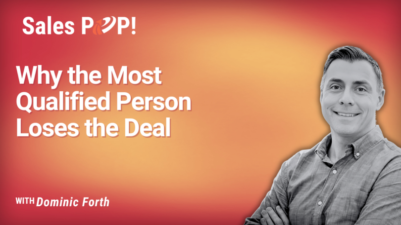 Why the Most Qualified Person Doesn’t Always Win the Deal (video)