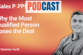 🎧  Why the Most Qualified Person Doesn’t Always Win the Deal, with Dominic Forth
