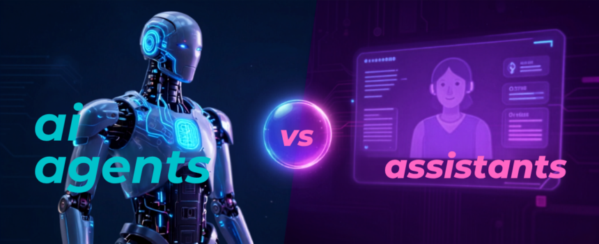 AI agents vs assistants: when to use each