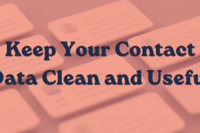 How to Keep Your Contact Data Clean and Useful