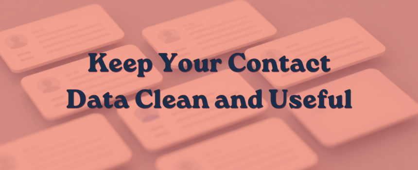 How to Keep Your Contact Data Clean and Useful
